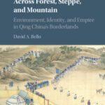 خرید و دانلود نسخه کامل کتاب Across Forest, Steppe, and Mountain: Environment, Identity, and Empire in Qing China’s Borderlands