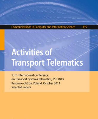 خرید و دانلود نسخه کامل کتاب Activities of Transport Telematics: 13th International Conference on Transport Systems Telematics, TST 2013, Katowice-Ustroń, Poland, October 23–26, 2013, Selected Papers