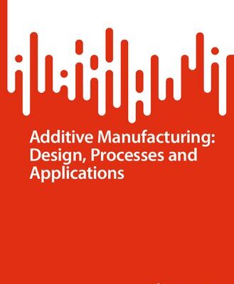 خرید و دانلود نسخه کامل کتاب Additive Manufacturing: Design, Processes and Applications
