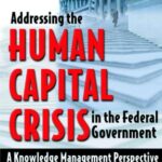 خرید و دانلود نسخه کامل کتاب Addressing the Human Capital Crisis in the Federal Government: A Knowledge Management Perspective