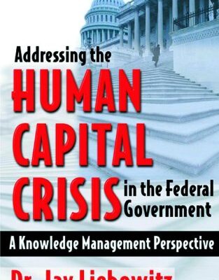 خرید و دانلود نسخه کامل کتاب Addressing the Human Capital Crisis in the Federal Government: A Knowledge Management Perspective