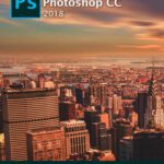 خرید و دانلود نسخه کامل کتاب Adobe Photoshop CC Advanced and Basics of Photo Editing Techniques