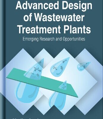 خرید و دانلود نسخه کامل کتاب Advanced Design of Wastewater Treatment Plants: Emerging Research and Opportunities