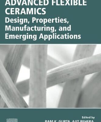 خرید و دانلود نسخه کامل کتاب Advanced Flexible Ceramics: Design, Properties, Manufacturing, and Emerging Applications