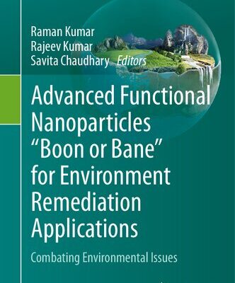 خرید و دانلود نسخه کامل کتاب Advanced Functional Nanoparticles “Boon or Bane” for Environment Remediation Applications: Combating Environmental Issues