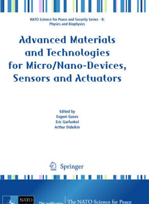 خرید و دانلود نسخه کامل کتاب Advanced Materials and Technologies for Micro Nano-Devices, Sensors and Actuators (NATO Science for Peace and Security Series B: Physics and Biophysics)