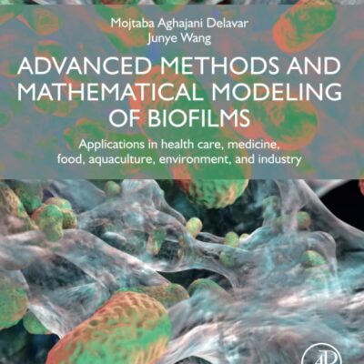 خرید و دانلود نسخه کامل کتاب Advanced Methods and Mathematical Modeling of Biofilms: Applications in Health Care, Medicine, Food, Aquaculture, Environment, and Industry
