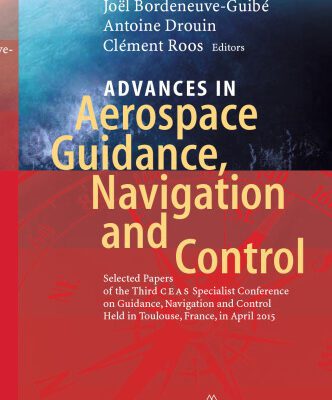خرید و دانلود نسخه کامل کتاب Advances in Aerospace Guidance, Navigation and Control: Selected Papers of the Third CEAS Specialist Conference on Guidance, Navigation and Control held in Toulouse