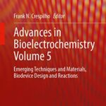 خرید و دانلود نسخه کامل کتاب Advances in Bioelectrochemistry Volume 5: Emerging Techniques and Materials, Biodevice Design and Reactions