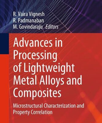 خرید و دانلود نسخه کامل کتاب Advances in Processing of Lightweight Metal Alloys and Composites: Microstructural Characterization and Property Correlation