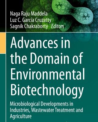 خرید و دانلود نسخه کامل کتاب Advances in the Domain of Environmental Biotechnology: Microbiological Developments in Industries, Wastewater Treatment and Agriculture