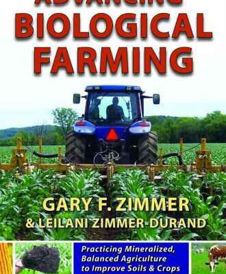 خرید و دانلود نسخه کامل کتاب Advancing Biological Farming: Practicing Mineralized, Balanced Agriculture to Improve Soil & Crops