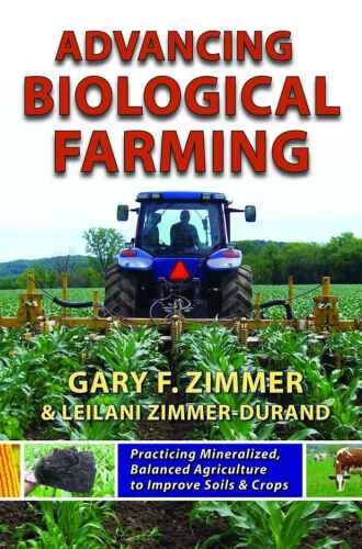 خرید و دانلود نسخه کامل کتاب Advancing Biological Farming: Practicing Mineralized, Balanced Agriculture to Improve Soil & Crops_68e9cd40ae8c3.jpeg خرید و دانلود نسخه کامل کتاب Advancing Biological Farming: Practicing Mineralized, Balanced Agriculture to Improve Soil & Crops
