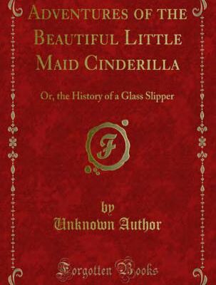 خرید و دانلود نسخه کامل کتاب Adventures of the Beautiful Little Maid Cinderilla; or, the History of a Glass Slipper