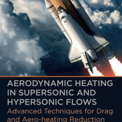 خرید و دانلود نسخه کامل کتاب Aerodynamic Heating in Supersonic and Hypersonic Flows: Advanced Techniques for Drag and Aero-heating Reduction