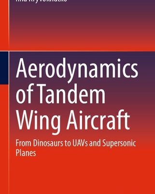 خرید و دانلود نسخه کامل کتاب Aerodynamics of Tandem Wing Aircraft: From Dinosaurs to UAVs and Supersonic Planes