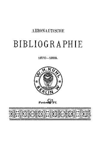 خرید و دانلود نسخه کامل کتاب Aeronautische Bibliographie : Verzeichnis älterer und neuerer Bücher und Abhandlungen über theoretische und praktische Luftschifffahrt, Militär- und Marine-Aeronautik, Flugtechnik, Vogelflug, dynamische und aeronautische Luftschiffe, …_68f9f057beb89.jpeg خرید و دانلود نسخه کامل کتاب Aeronautische Bibliographie : Verzeichnis älterer und neuerer Bücher und Abhandlungen über theoretische und praktische Luftschifffahrt, Militär- und Marine-Aeronautik, Flugtechnik, Vogelflug, dynamische und aeronautische Luftschiffe, …
