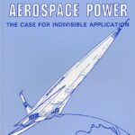 خرید و دانلود نسخه کامل کتاب Aerospace Power : the Case for Indivisible Application.