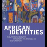 خرید و دانلود نسخه کامل کتاب African Identities: Race, Nation and Culture in Ethnography, Pan-Africanism and Black Literatures