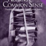 خرید و دانلود نسخه کامل کتاب Against Common Sense: Teaching and Learning Toward Social Justice, 2nd Edition (Reconstructing the Public Sphere in Curriculum Studies)
