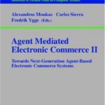خرید و دانلود نسخه کامل کتاب Agent Mediated Electronic Commerce II: Towards Next-Generation Agent-Based Electronic Commerce Systems
