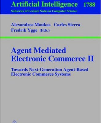 خرید و دانلود نسخه کامل کتاب Agent Mediated Electronic Commerce II: Towards Next-Generation Agent-Based Electronic Commerce Systems