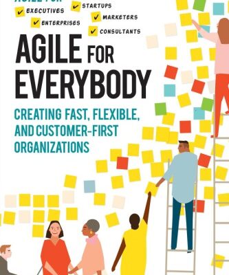 خرید و دانلود نسخه کامل کتاب Agile for Everybody: Creating Fast, Flexible, and Customer-First Organizations