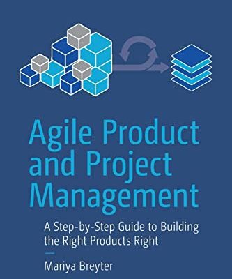 خرید و دانلود نسخه کامل کتاب Agile Product and Project Management: A Step-by-Step Guide to Building the Right Products Right