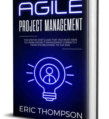 خرید و دانلود نسخه کامل کتاب Agile Project Management: The Step by Step Guide that You Must Have to Learn Project Management Correctly from the Beginning to the End