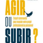 خرید و دانلود نسخه کامل کتاب Agir ou subir ? L’esprit commando pour muscler votre projet professionnel ou personnel