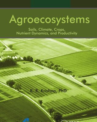 خرید و دانلود نسخه کامل کتاب Agroecosystems: Soils, Climate, Crops, Nutrient Dynamics and Productivity