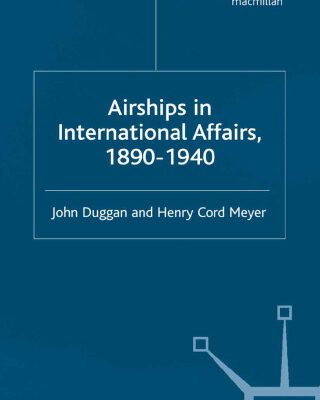 خرید و دانلود نسخه کامل کتاب Airships in International Affairs, 1890–1940