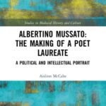 خرید و دانلود نسخه کامل کتاب Albertino Mussato: The Making of a Poet Laureate. A Political and Intellectual Portrait