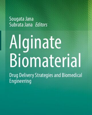 خرید و دانلود نسخه کامل کتاب Alginate Biomaterial: Drug Delivery Strategies and Biomedical Engineering