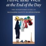 خرید و دانلود نسخه کامل کتاب Alive and Well at the End of the Day: The Supervisor’s Guide to Managing Safety in Operations
