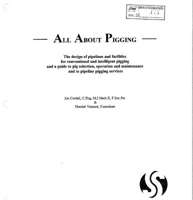 خرید و دانلود نسخه کامل کتاب All about pigging: The design of pipelines and facilities for conventional and intelligent pigging and a guide to pig selection, operation and maintenance and to pipeline pigging services