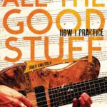 خرید و دانلود نسخه کامل کتاب All The Good Stuff: How I Practice by Janek Gwizdala
