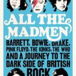 خرید و دانلود نسخه کامل کتاب All the madmen. Barrett, Bowie, Drake, Pink Floyd, The Kinks, The Who & a Journey to the dark side of English Rock