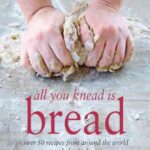 خرید و دانلود نسخه کامل کتاب All You Knead is Bread – Over 50 recipes from around the world to bake & share