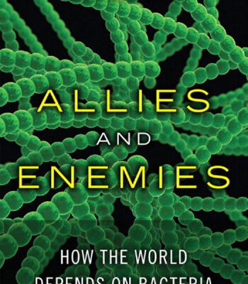 خرید و دانلود نسخه کامل کتاب Allies and Enemies: How the World Depends on Bacteria