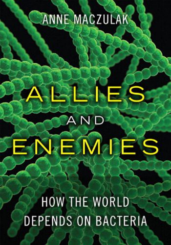 خرید و دانلود نسخه کامل کتاب Allies and Enemies: How the World Depends on Bacteria_68e8f1225608c.jpeg خرید و دانلود نسخه کامل کتاب Allies and Enemies: How the World Depends on Bacteria