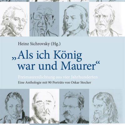 خرید و دانلود نسخه کامل کتاب “Als ich König war und Maurer”: Freimaurerdichtung aus vier Jahrhunderten. Eine Anthologie mit 90 Porträts von Oskar Stocker