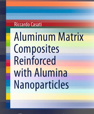 خرید و دانلود نسخه کامل کتاب Aluminum Matrix Composites Reinforced with Alumina Nanoparticles