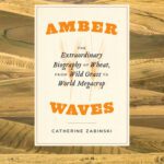 خرید و دانلود نسخه کامل کتاب Amber Waves – The Extraordinary Biography of Wheat, from Wild Grass to World Megacrop