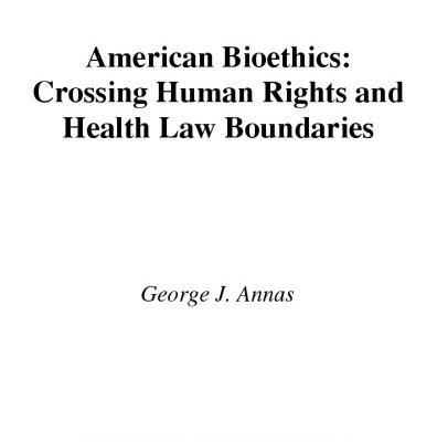 خرید و دانلود نسخه کامل کتاب American Bioethics: Crossing Human Rights and Health Law Boundaries