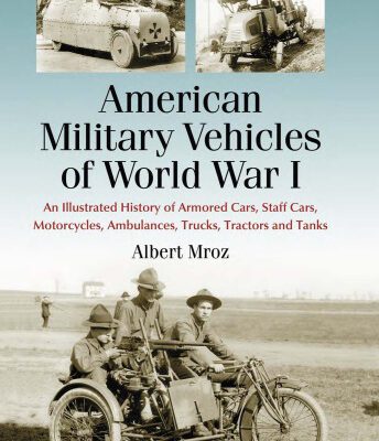 خرید و دانلود نسخه کامل کتاب American Military Vehicles of World War I: An Illustrated History of Armored Cars, Staff Cars, Motorcycles, Ambulances, Trucks, Tractors and Tanks