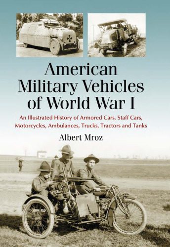 خرید و دانلود نسخه کامل کتاب American Military Vehicles of World War I: An Illustrated History of Armored Cars, Staff Cars, Motorcycles, Ambulances, Trucks, Tractors and Tanks_68f035df6a72d.jpeg خرید و دانلود نسخه کامل کتاب American Military Vehicles of World War I: An Illustrated History of Armored Cars, Staff Cars, Motorcycles, Ambulances, Trucks, Tractors and Tanks