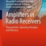 خرید و دانلود نسخه کامل کتاب Amplifiers in Radio Receivers: Characteristics, Operating Principles, and Efficiency