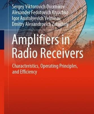 خرید و دانلود نسخه کامل کتاب Amplifiers in Radio Receivers: Characteristics, Operating Principles, and Efficiency
