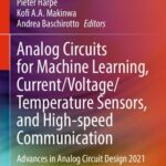 خرید و دانلود نسخه کامل کتاب Analog Circuits for Machine Learning, Current/Voltage/Temperature Sensors, and High-speed Communication: Advances in Analog Circuit Design 2021